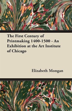 The First Century of Printmaking 1400-1500 - An Exhibition at the Art Institute of Chicago - Mongan, Elizabeth; Art Institute Of Chicago; Art Institute Of Chicago