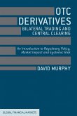 OTC Derivatives: Bilateral Trading & Central Clearing: An Introduction to Regulatory Policy, Market Impact and Systemic Risk