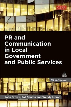PR and Communication in Local Government and Public Services - Brown, John; Gaudin, Pat; Moran, Wendy