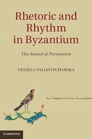 Rhetoric and Rhythm in Byzantium - Valiavitcharska, Vessela