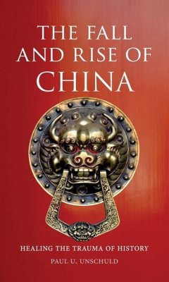 The Fall and Rise of China: Healing the Trauma of History - Unschuld, Paul U.