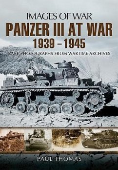 The Panzer III at War 1939-1945: Rare Photographs from Wartime Archives - Thomas, Paul