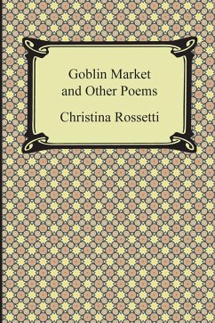 Goblin Market and Other Poems - Rossetti, Christina Georgina
