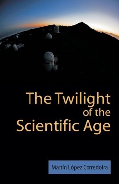 The Twilight of the Scientific Age - Laopez Corredoira, M.; Lopez Corredoira, Martin