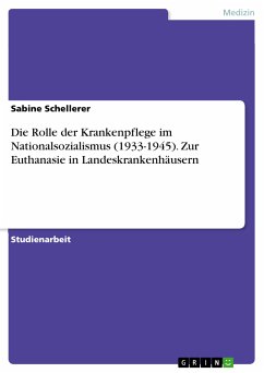 Die Rolle der Krankenpflege im Nationalsozialismus (1933-1945). Zur Euthanasie in Landeskrankenhäusern (eBook, PDF) - Schellerer, Sabine