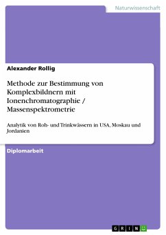 Erfassung der Beschaffenheit und Analytik von Roh- und Trinkwässern in USA, Moskau und Jordanien Entwicklung einer Methode zur Bestimmung von Komplexbildnern mit Ionenchromatographie / Massenspektrometrie (eBook, PDF)