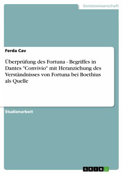 Überprüfung des Fortuna - Begriffes in Dantes "Convivio" mit Heranziehung des Verständnisses von Fortuna bei Boethius als Quelle (eBook, PDF)