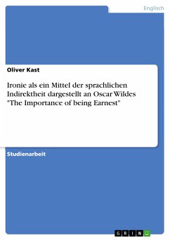 Ironie als ein Mittel der sprachlichen Indirektheit dargestellt an Oscar Wildes "The Importance of being Earnest" (eBook, PDF)