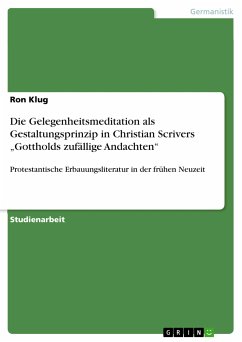 Die Gelegenheitsmeditation als Gestaltungsprinzip in Christian Scrivers „Gottholds zufällige Andachten“ (eBook, PDF) - Klug, Ron