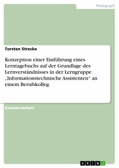 Konzeption einer Einführung eines Lerntagebuchs auf der Grundlage des Lernverständnisses in der Lerngruppe &quote;Informationstechnische Assistenten&quote; an einem Berufskolleg (eBook, PDF)