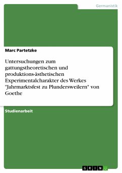 Untersuchungen zum gattungstheoretischen und produktions-ästhetischen Experimentalcharakter des Werkes "Jahrmarktsfest zu Plundersweilern" von Goethe (eBook, PDF)