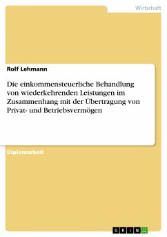 Die einkommensteuerliche Behandlung von wiederkehrenden Leistungen im Zusammenhang mit der Übertragung von Privat- und Betriebsvermögen (eBook, PDF) - Lehmann, Rolf