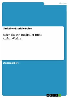 Jeden Tag ein Buch: Der frühe Aufbau-Verlag (eBook, PDF) - Behm, Christine Gabriele