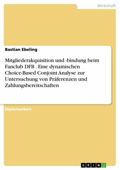 Potenziale für die Mitgliederakquisition und -bindung beim Fanclub DFB - Anwendung einer dynamischen Choice-Based Conjoint Analyse zur Untersuchung von Präferenzen und Zahlungsbereitschaften (eBook, PDF)