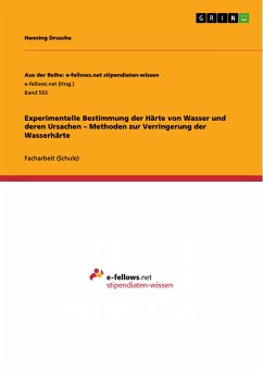 Experimentelle Bestimmung der Härte von Wasser und deren Ursachen - Methoden zur Verringerung der Wasserhärte (eBook, PDF) - Drusche, Henning