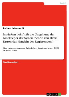 Inwiefern beinflußt die Umgehung der Gatekeeper der Systemtheorie von David Easton das Handeln der Regierenden ? (eBook, PDF)