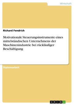 Motivationale Steuerungsinstrumente eines mittelständischen Unternehmens der Maschinenindustrie bei rückläufiger Beschäftigung (eBook, PDF) - Fendrich, Richard