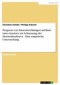 Prognose von Zinsentwicklungen auf Basis eines Ansatzes zur Schaetzung der Zinsstrukturkurve - Eine empirische Untersuchung (eBook, PDF) - Schütz, Christian; Eckerle, Philipp