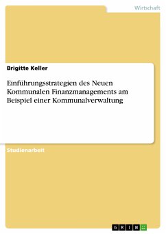 Einführungsstrategien des Neuen Kommunalen Finanzmanagements am Beispiel einer Kommunalverwaltung (eBook, PDF) - Keller, Brigitte