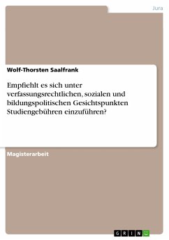 Empfiehlt es sich unter verfassungsrechtlichen, sozialen und bildungspolitischen Gesichtspunkten Studiengebühren einzuführen? (eBook, PDF)