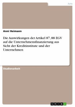 Die Auswirkungen der Artikel 87, 88 EGV auf die Unternehmensfinanzierung aus Sicht der Kreditinstitute und der Unternehmen (eBook, ePUB) - Heimann, Anni