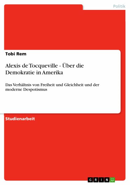 Alexis de Tocqueville - Über die Demokratie in Amerika (eBook, PDF) Alexis de Tocqueville - Über die Demokratie in Amerika (eBook, PDF)