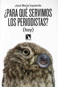 Cover ¿Para qué servimos los periodistas? (hoy)