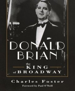 Donald Brian: King of Broadway - Foster, Charles