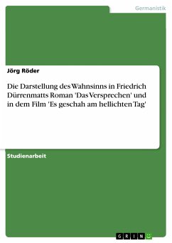 Die Darstellung des Wahnsinns in Friedrich Dürrenmatts Roman 'Das Versprechen' und in dem Film 'Es geschah am hellichten Tag' (eBook, PDF) - Röder, Jörg