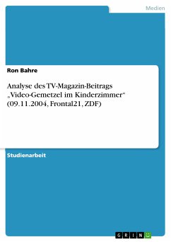 Analyse des TV-Magazin-Beitrags „Video-Gemetzel im Kinderzimmer&quote; (09.11.2004, Frontal21, ZDF) (eBook, PDF)