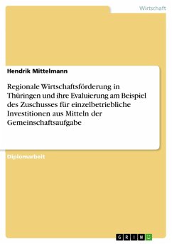 Regionale Wirtschaftsförderung in Thüringen und ihre Evaluierung am Beispiel des Zuschusses für einzelbetriebliche Investitionen aus Mitteln der Gemeinschaftsaufgabe (eBook, PDF) - Mittelmann, Hendrik