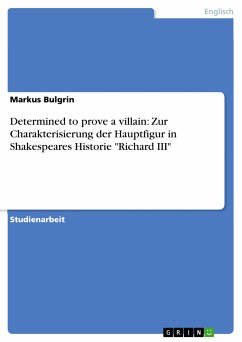 Determined to prove a villain: Zur Charakterisierung der Hauptfigur in Shakespeares Historie &quote;Richard III&quote; (eBook, PDF)