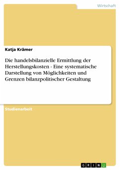 Die handelsbilanzielle Ermittlung der Herstellungskosten - Eine systematische Darstellung von Möglichkeiten und Grenzen bilanzpolitischer Gestaltung (eBook, PDF) - Krämer, Katja