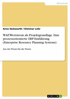 WAP, Wertstrom als Projektgrundlage. Eine prozessorientierte ERP-Einführung (Enterprise Resource Planning Systems) (eBook, PDF) - Holzwarth, Arno; Lohr, Dietmar