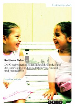 Die Geschwisterkonstellation und ihr Einfluss auf die Entwicklung und Sozialisation von Kindern und Jugendlichen (eBook, ePUB) - Pickert, Kathleen