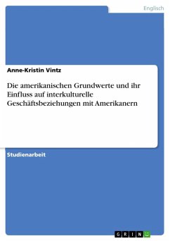 Die amerikanischen Grundwerte und ihr Einfluss auf interkulturelle Geschäftsbeziehungen mit Amerikanern (eBook, ePUB) - Vintz, Anne-Kristin