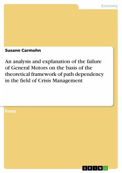 An analysis and explanation of the failure of General Motors on the basis of the theoretical framework of path dependency in the field of Crisis Management (eBook, PDF) - Carmohn, Susann