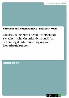 Untersuchung zum Thema Unterschiede zwischen Scheidungskindern und Non Scheidungskindern im Umgang mit Liebesbeziehungen (eBook, PDF) - Sinz, Hermann; Höck, Monika; Postl, Elisabeth