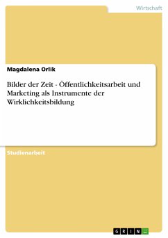 Bilder der Zeit - Öffentlichkeitsarbeit und Marketing als Instrumente der Wirklichkeitsbildung (eBook, PDF) - Orlik, Magdalena