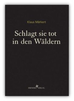 Schlagt sie tot in den Wäldern - Märkert, Klaus