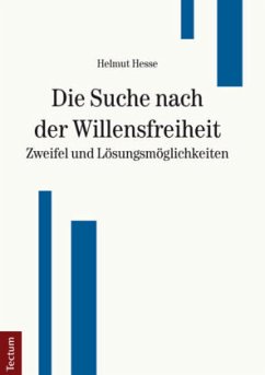 Die Suche nach der Willensfreiheit - Zweifel und Lösungsmöglichkeiten - Hesse, Helmut