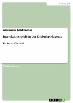 Interaktionsspiele in der Erlebnispädagogik (eBook, PDF) - Geldmacher, Alexander