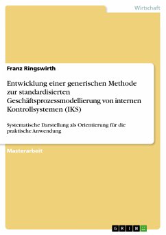 Entwicklung einer generischen Methode zur standardisierten Geschäftsprozessmodellierung von internen Kontrollsystemen (IKS) (eBook, PDF) - Ringswirth, Franz