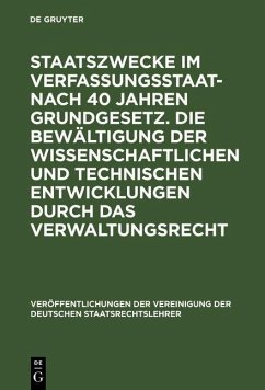 Staatszwecke im Verfassungsstaat - nach 40 Jahren Grundgesetz. Die Bewältigung der wissenschaftlichen und technischen Entwicklungen durch das Verwaltungsrecht (eBook, PDF)