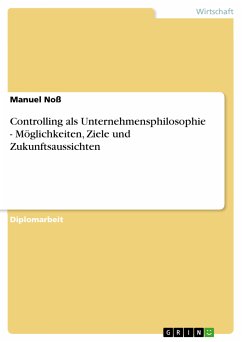 Controlling als Unternehmensphilosophie - Möglichkeiten, Ziele und Zukunftsaussichten (eBook, PDF)