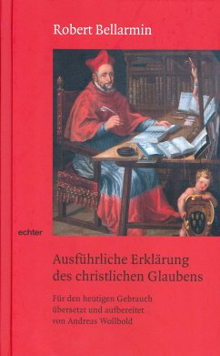 Ausführliche Erklärung des christlichen Glaubens (eBook, PDF) - Bellarmin, Robert