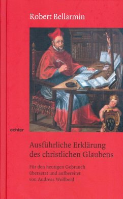 Ausführliche Erklärung des christlichen Glaubens (eBook, ePUB) - Bellarmin, Robert
