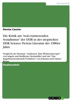 Die Kritik am &quote;real existierenden Sozialismus&quote; der DDR in der utopischen DDR Science Fiction Literatur der 1980er Jahre (eBook, PDF)