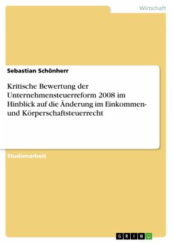 Kritische Bewertung der Unternehmensteuerreform 2008 im Hinblick auf die Änderung im Einkommen- und Körperschaftsteuerrecht (eBook, PDF) - Schönherr, Sebastian