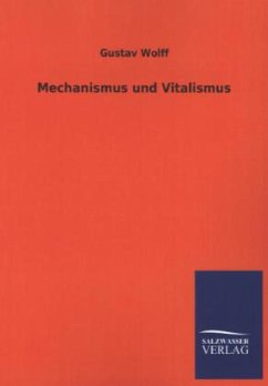 Mechanismus und Vitalismus - Wolff, Gustav